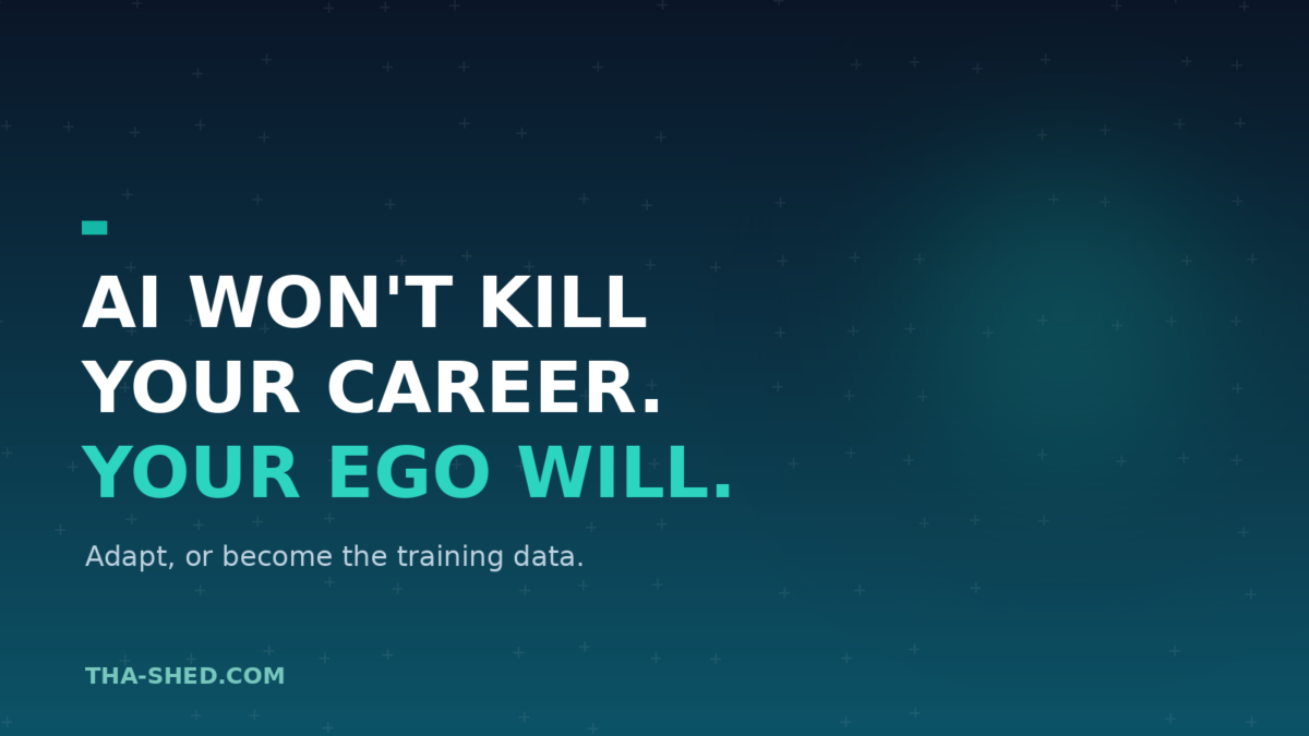 AI Won't Kill Your Career. Your Ego Will. - Adapt, or become the training data.