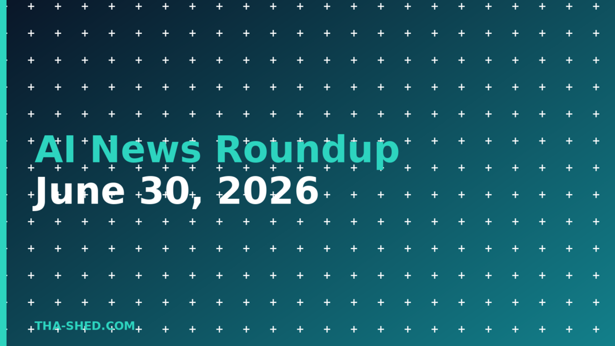 AI news roundup June 30 2026, dark navy and teal Tha-Shed branded graphic with plus pattern