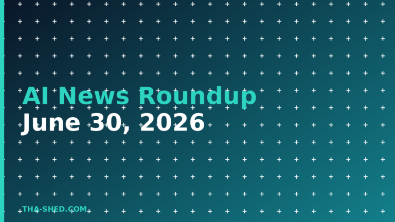 AI news roundup June 30 2026, dark navy and teal Tha-Shed branded graphic with plus pattern