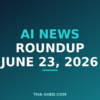 AI news roundup June 23 2026, dark navy and teal branded graphic with plus pattern