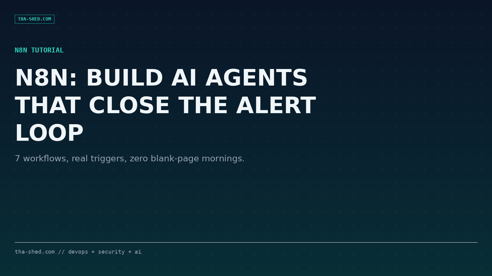 n8n tutorial: build AI agents that close the alert loop, tha-shed.com
