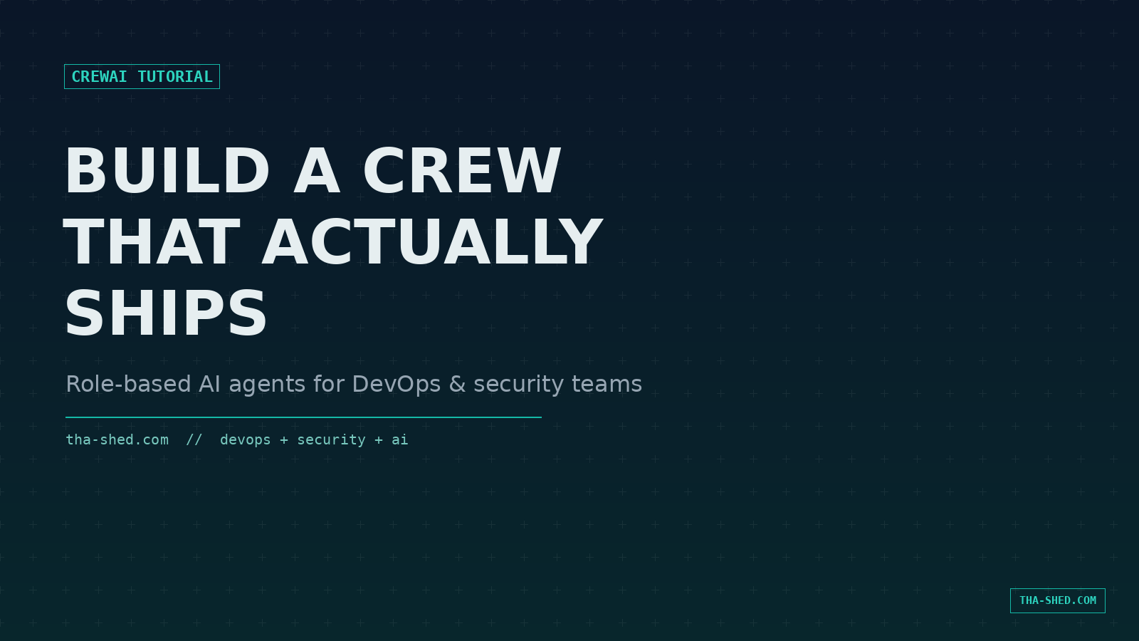 CrewAI tutorial: build a crew that actually ships, role-based AI agents for DevOps and security teams, tha-shed.com