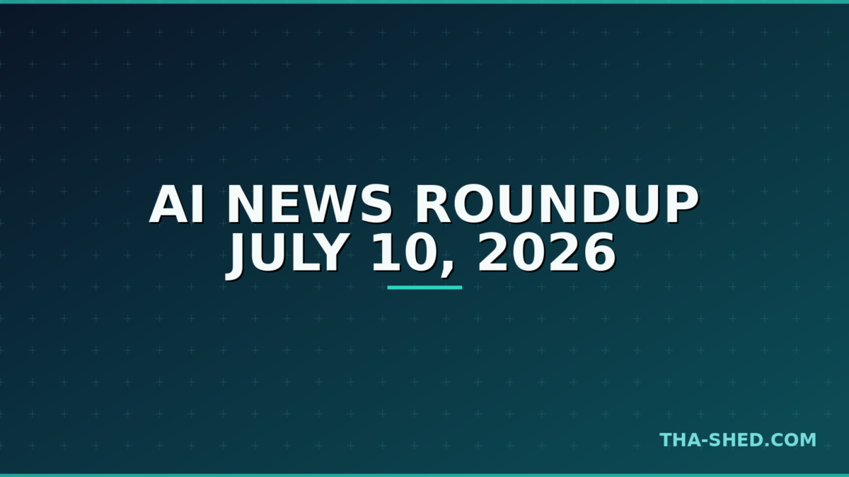 AI news roundup July 10 2026, dark navy and teal Tha-Shed branded graphic with plus pattern