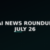 AI news roundup July 26 2026, Claude Opus 5 and Kimi K3