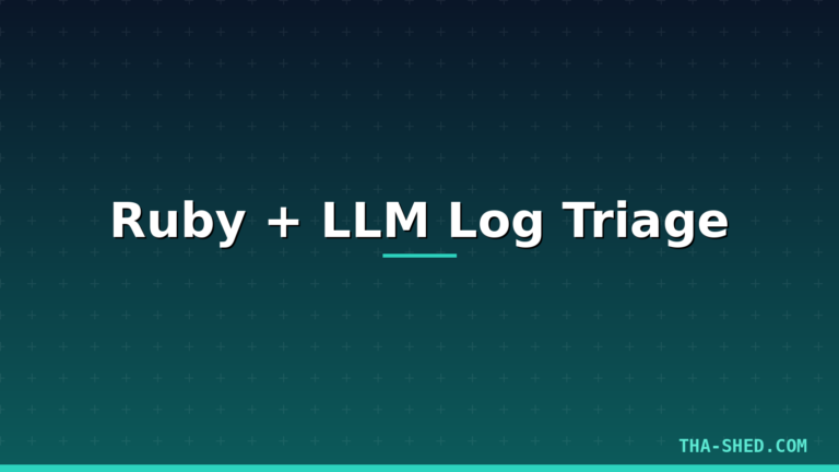 Ruby script using an LLM API to triage application logs, dark navy and teal Tha-Shed branded graphic