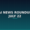 AI news roundup July 22 2026 headline graphic on dark navy and teal background