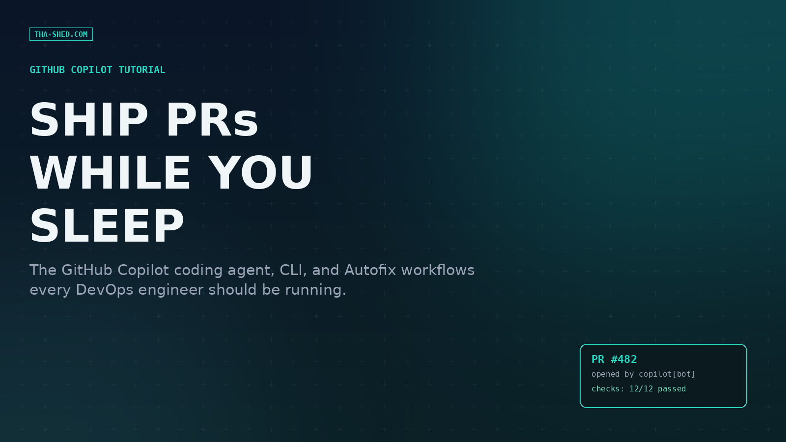 GitHub Copilot tutorial: ship PRs while you sleep, tha-shed.com