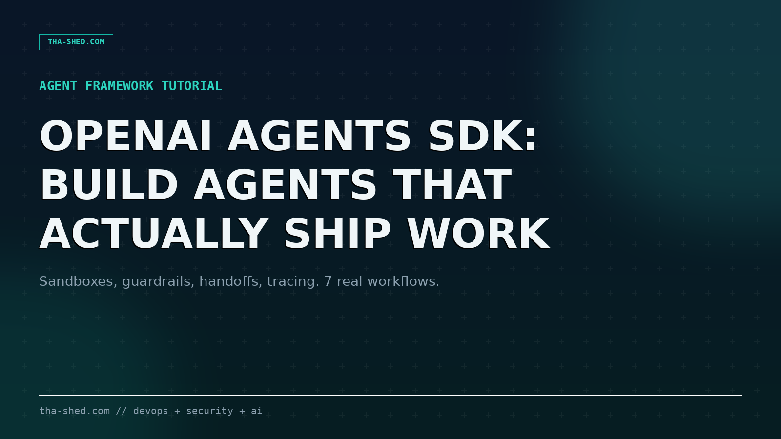 OpenAI Agents SDK tutorial cover: build agents that actually ship work