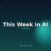 This week in AI news roundup for July 28 2026