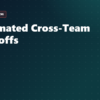 Automated cross-team handoffs agentic AI workflow diagram