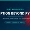 Dark navy and teal Ruby for DevOps graphic reading An Option Beyond Python