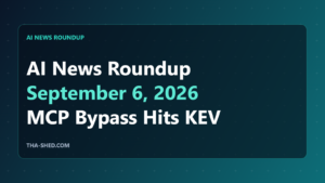 AI news roundup September 6 2026: MCP auth bypass, Stop Rogue AI Act, Chrome zero-day