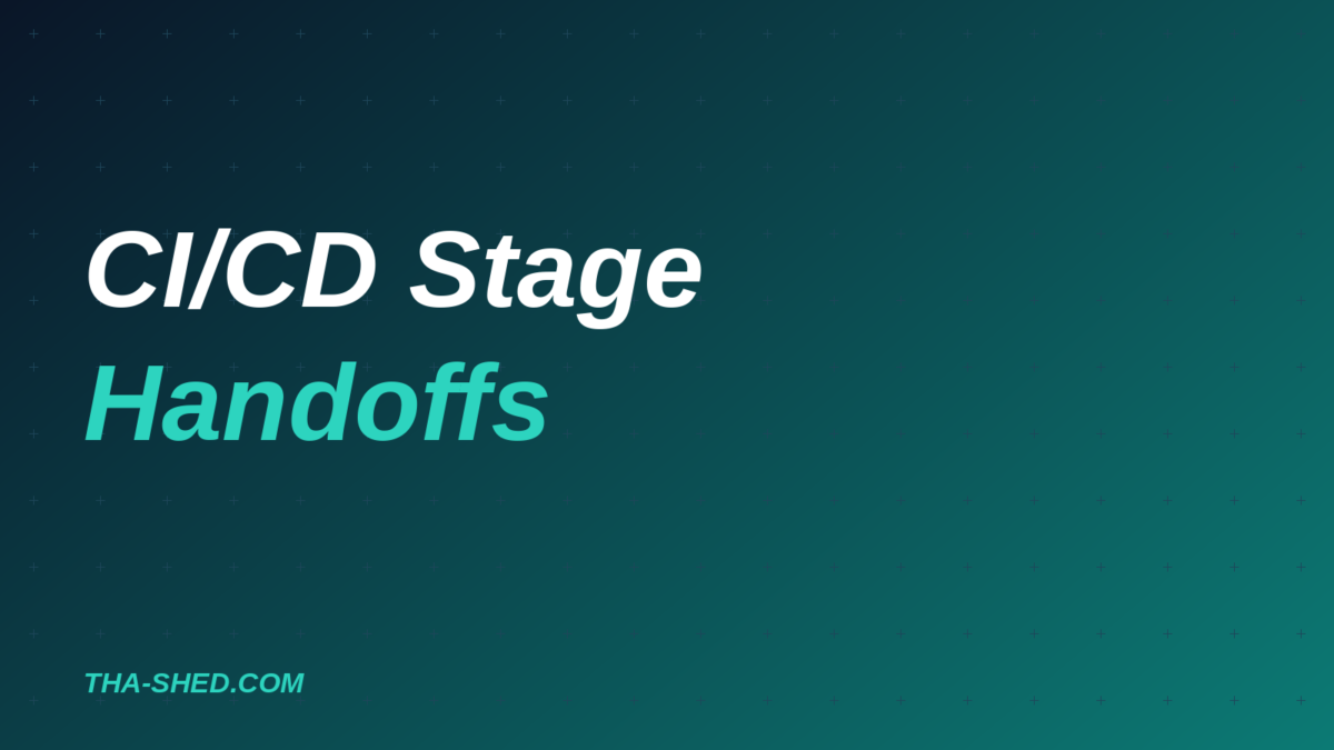 Automated CI/CD stage handoffs featured image, tha-shed.com