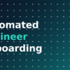 Automated engineer onboarding workflow providing day-one access